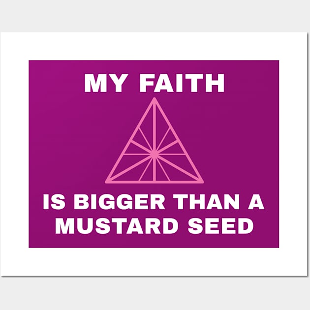 My Faith is Bigger than a Mustard Seed Wall Art by Godynagrit